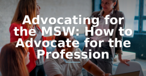 Advocating for the MSW: How to Advocate for the Profession