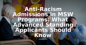 Anti-Racism Admissions in MSW Programs: What Advanced Standing Applicants Should Know