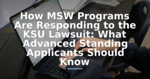 How MSW Programs Are Responding to the KSU Lawsuit: What Advanced Standing Applicants Should Know