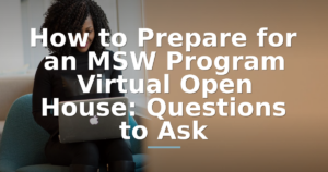How to Prepare for an MSW Program Virtual Open House: Questions to Ask