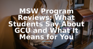MSW Program Reviews: What Students Say About GCU and What It Means for You