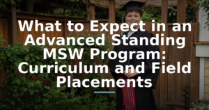 What to Expect in an Advanced Standing MSW Program: Curriculum and Field Placements