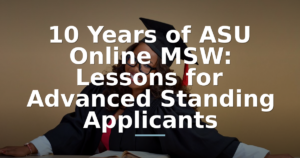 10 Years of ASU Online MSW: Lessons for Advanced Standing Applicants