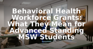 Behavioral Health Workforce Grants: What They Mean for Advanced Standing MSW Students