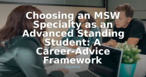 Choosing an MSW Specialty as an Advanced Standing Student: A Career-Advice Framework