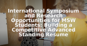 International Symposium and Research Opportunities for MSW Students: Building a Competitive Advanced Standing Resume