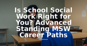 Is School Social Work Right for You? Advanced Standing MSW Career Paths