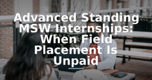 Advanced Standing MSW Internships: When Field Placement Is Unpaid