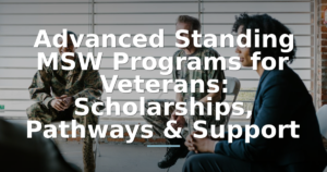 Advanced Standing MSW Programs for Veterans: Scholarships, Pathways & Support