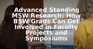 Advanced Standing MSW Research: How BSW Grads Can Get Involved in Faculty Projects and Symposiums