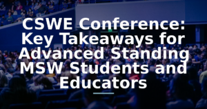 CSWE 2026 Conference: Key Takeaways for Advanced Standing MSW Students and Educators