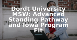 Dordt University MSW: Advanced Standing Pathway and Iowa Program Fit