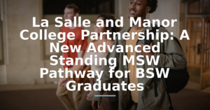 La Salle and Manor College Partnership: A New Advanced Standing MSW Pathway for BSW Graduates
