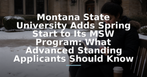 Montana State University Adds Spring Start to Its MSW Program: What Advanced Standing Applicants Should Know
