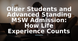 Older Students and Advanced Standing MSW Admission: How Life Experience Counts