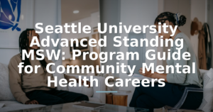 Seattle University Advanced Standing MSW: Program Guide for Community Mental Health Careers