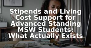 Stipends and Living Cost Support for Advanced Standing MSW Students: What Actually Exists