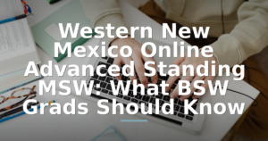 Western New Mexico Online Advanced Standing MSW: What BSW Grads Should Know