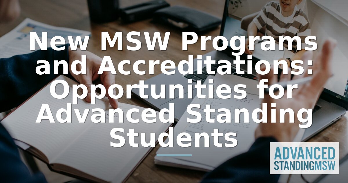 Newly Accredited MSW Programs 2026: Advanced Standing Guide