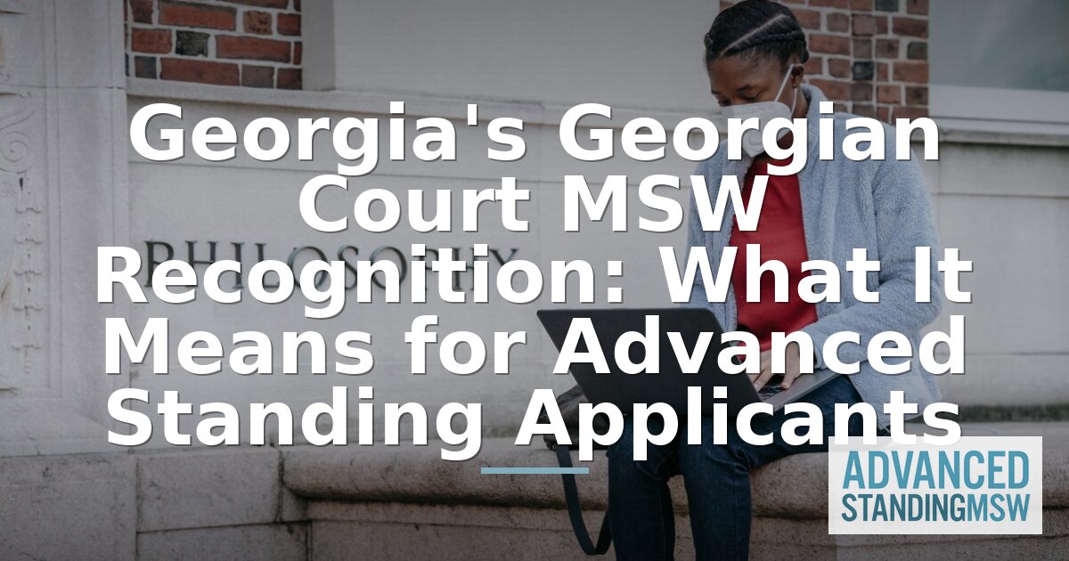 Georgian Court Advanced Standing MSW for Georgia Applicants