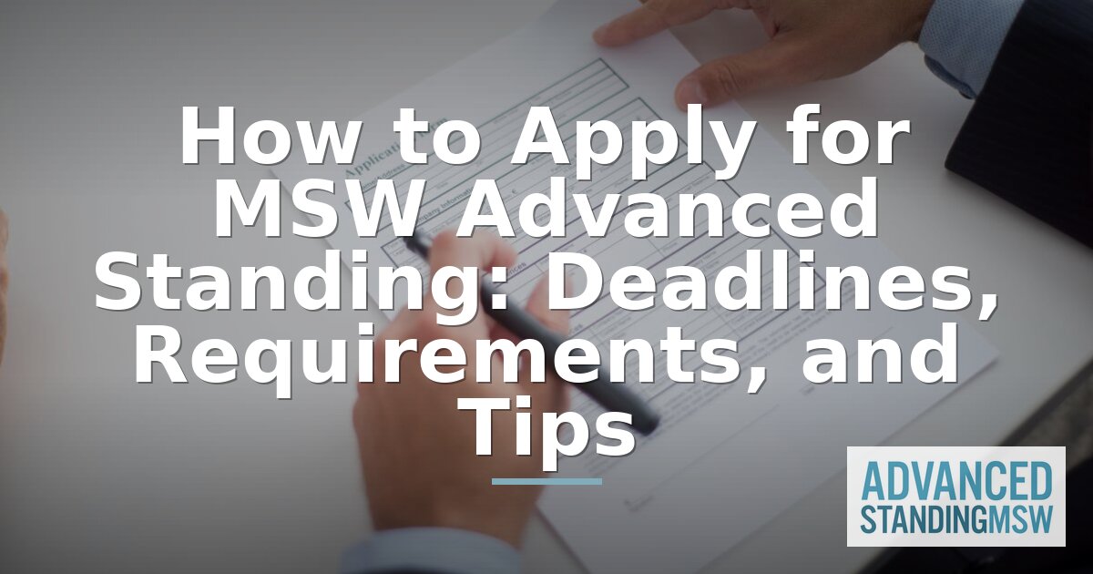 How to Apply for MSW Advanced Standing: Deadlines & Tips