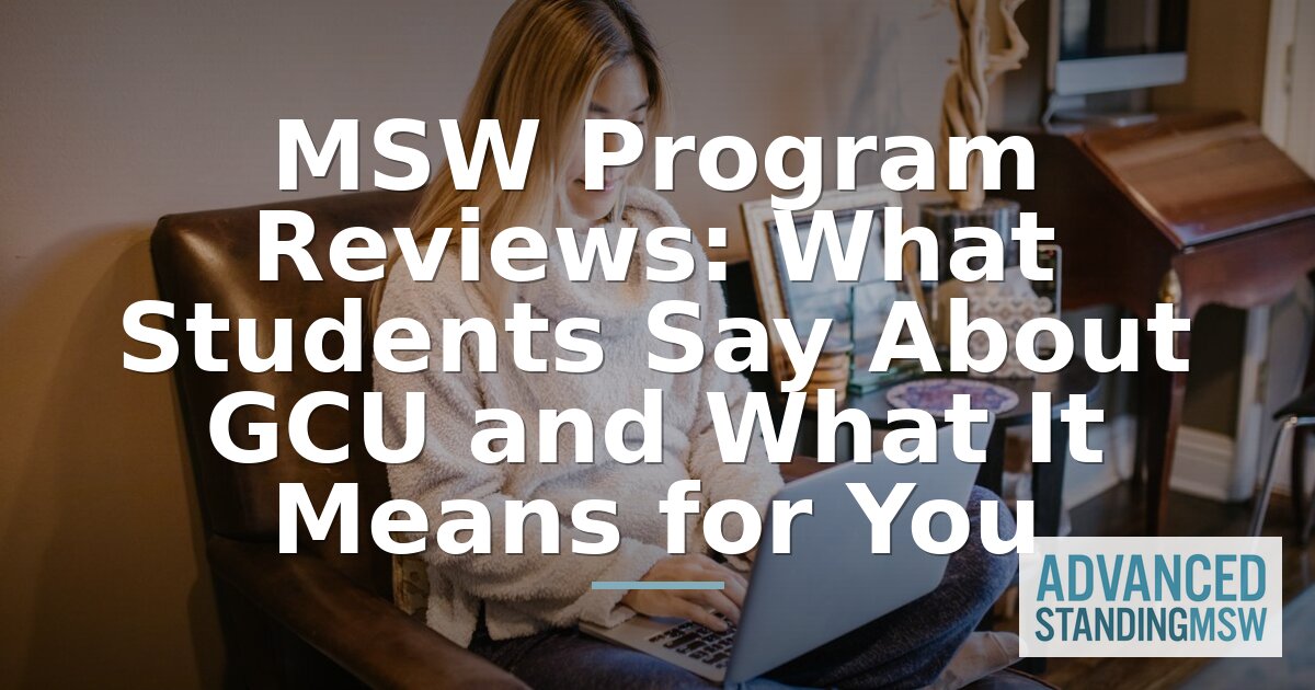 GCU MSW Reviews: What Students Say About Advanced Standing