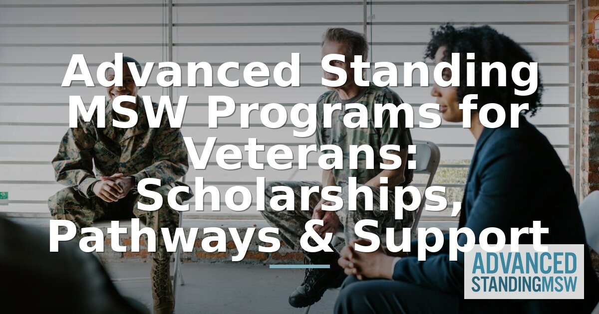 Advanced Standing MSW for Veterans: Funding & Pathways