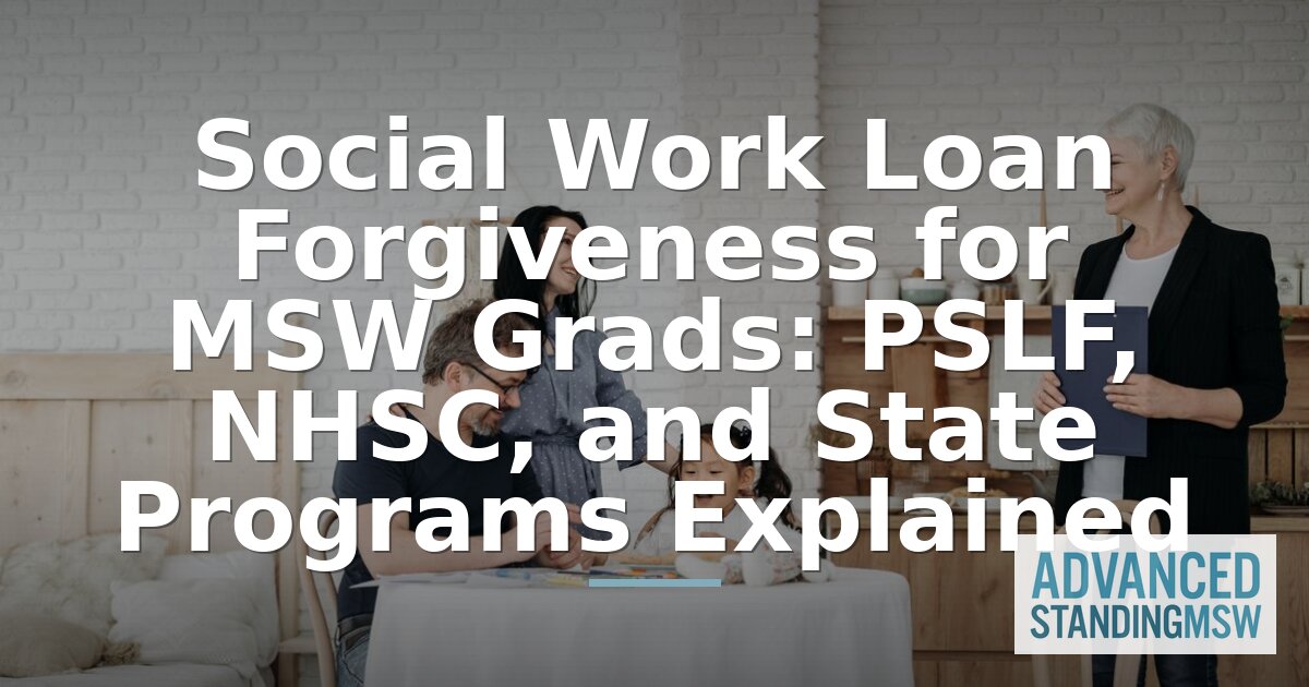 MSW Loan Forgiveness: PSLF, NHSC & State Programs