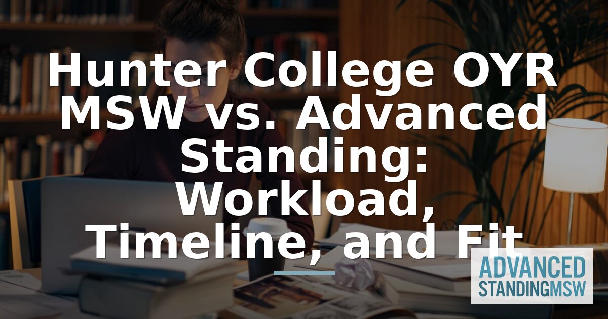 Hunter OYR MSW vs. Advanced Standing: Workload & Fit