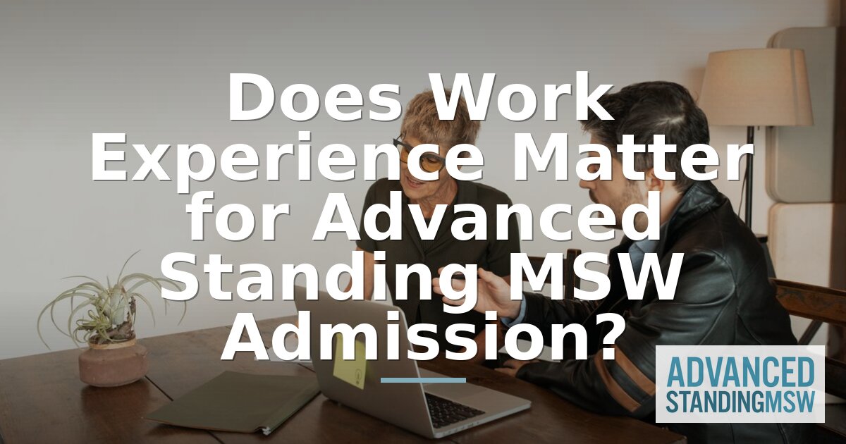 Advanced Standing MSW: Does Work Experience Boost Admission? | 2026