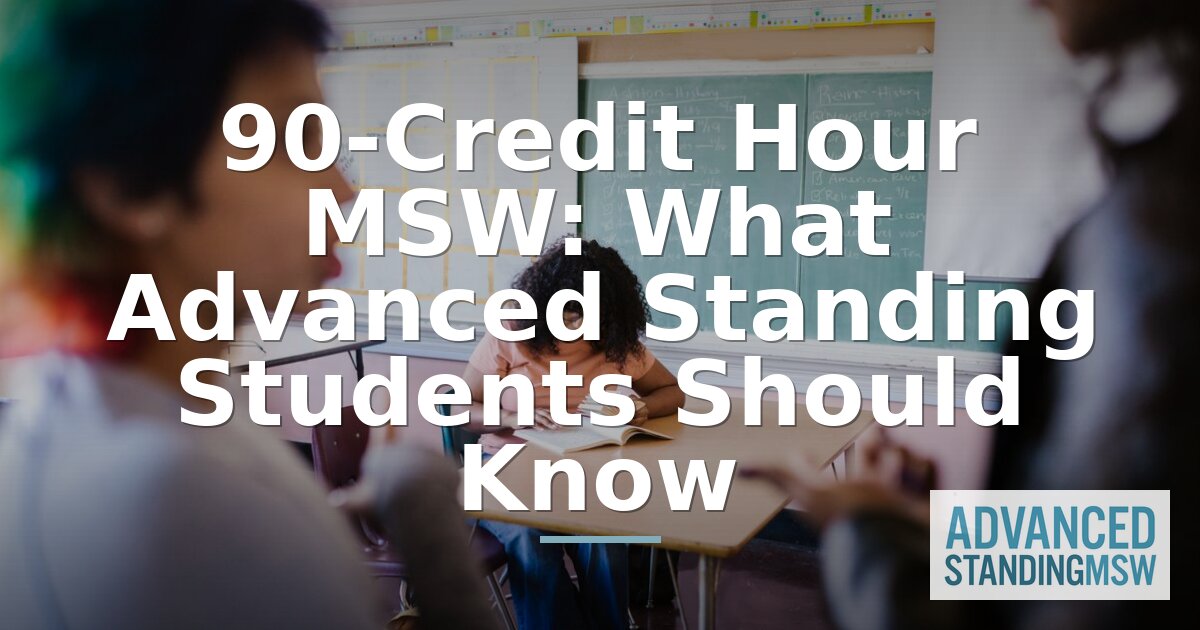 90-Credit MSW vs Advanced Standing: What to Know Now