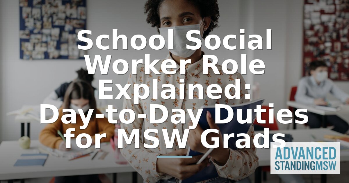 School Social Worker Role: Daily Duties for MSW Grads
