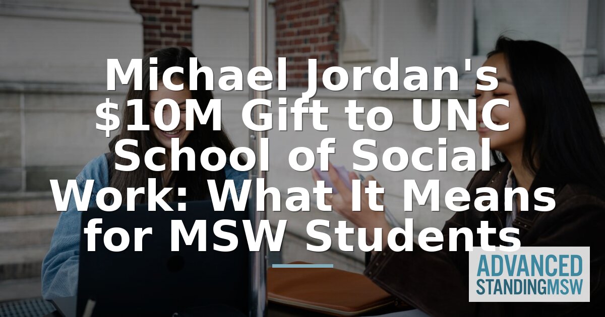 Jordan’s UNC Social Work Gift: What MSW Students Should Know