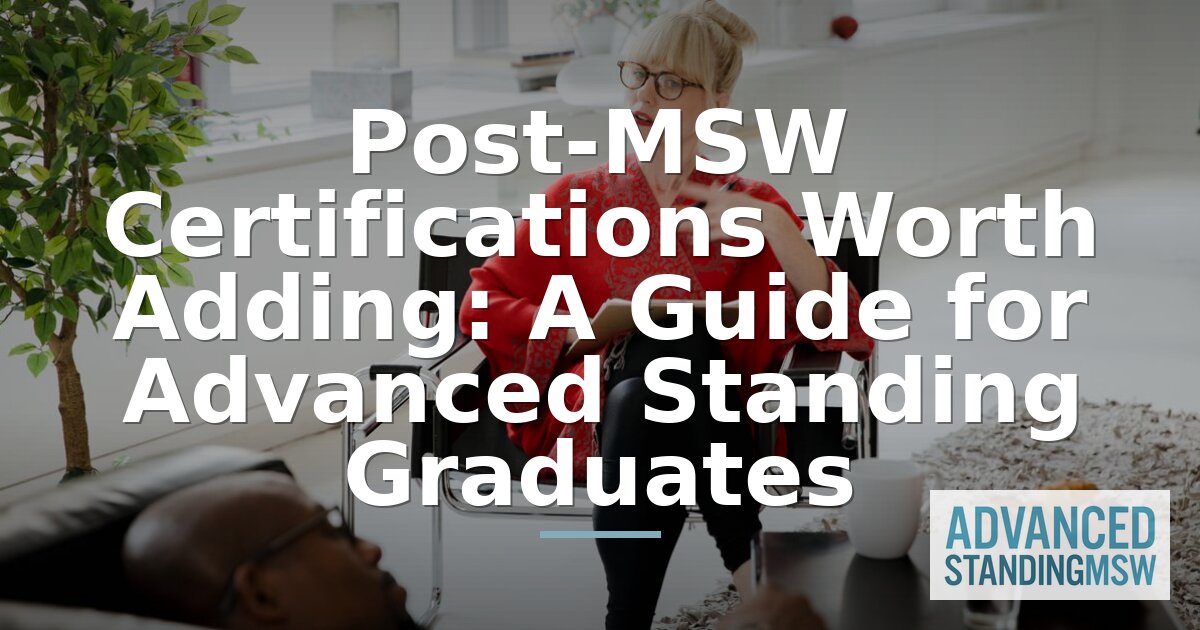 Post-MSW Certifications Worth Adding After Advanced Standing