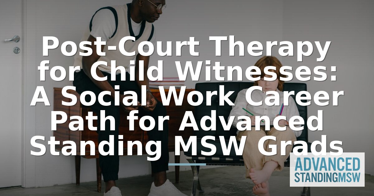 Post-Court Therapy for Child Witnesses: Social Work Career