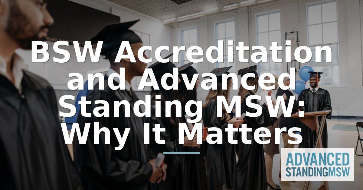 BSW Accreditation & Advanced Standing MSW: Why It Matters