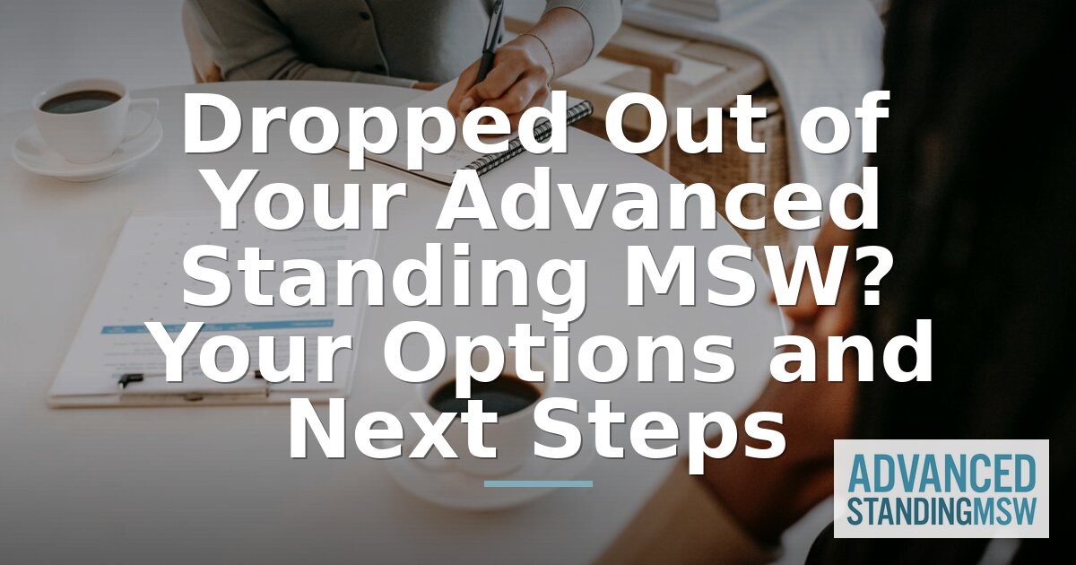 Dropped Out of Your Advanced Standing MSW? Next Steps