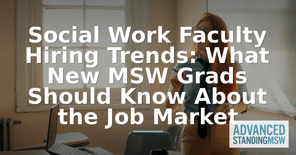Social Work Faculty Hiring Trends 2026 for MSW Grads