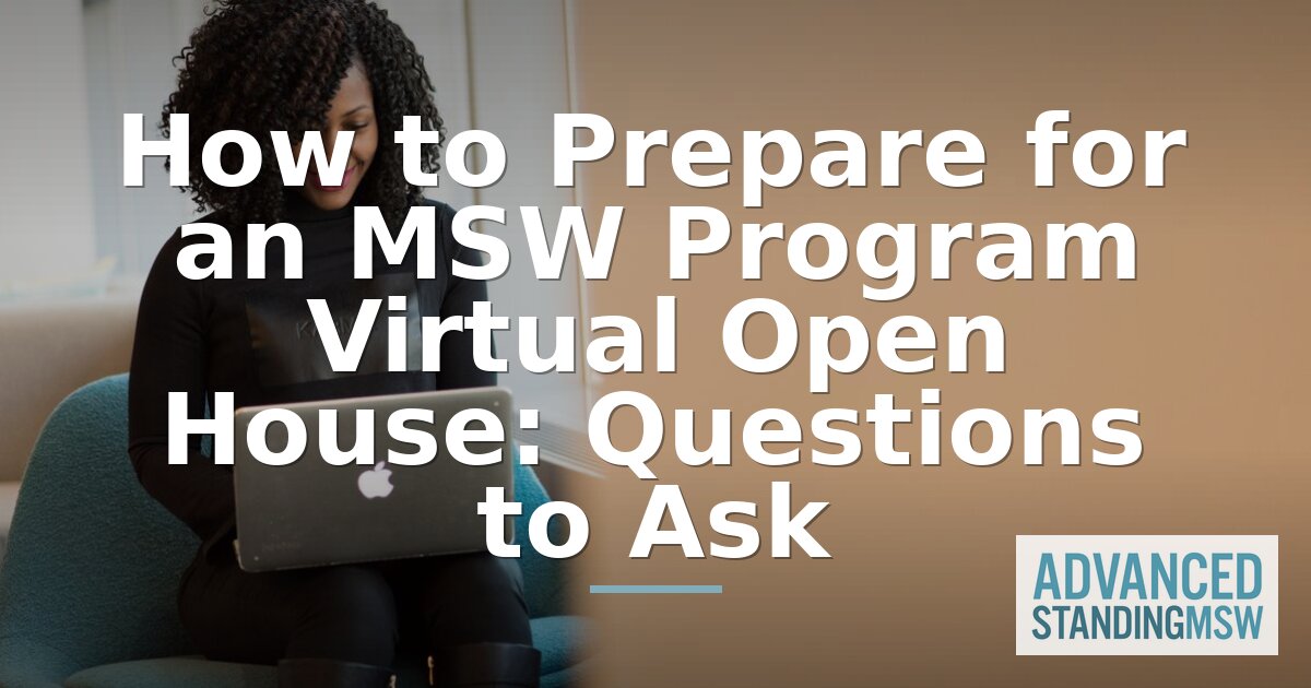 MSW Virtual Open House Prep: Key Questions to Ask Now